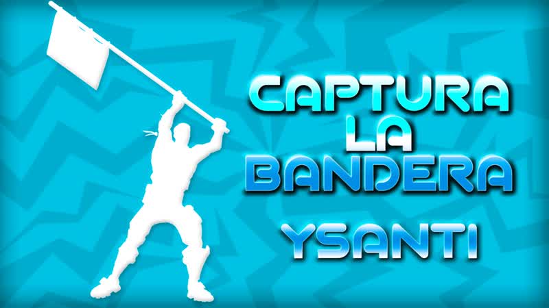 CAPTURA LA BANDERA / YSANTI [ ysantex ] – Fortnite Creative Map Code